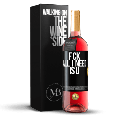 «F CK. All I need is U» ROSÉ Ausgabe