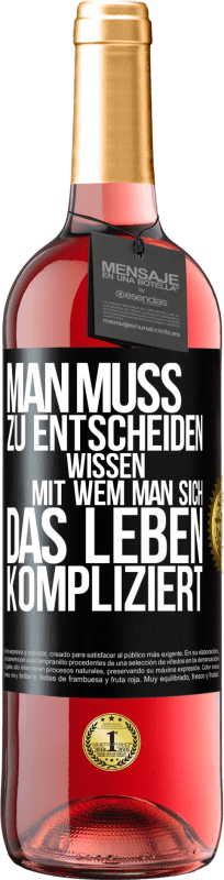 29,95 € Kostenloser Versand | Roséwein ROSÉ Ausgabe Man muss zu entscheiden wissen, mit wem man sich das Leben kompliziert Schwarzes Etikett. Anpassbares Etikett Junger Wein Ernte 2024 Tempranillo