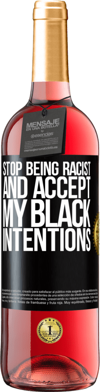29,95 € Free Shipping | Rosé Wine ROSÉ Edition Stop being racist and accept my black intentions Black Label. Customizable label Young wine Harvest 2023 Tempranillo