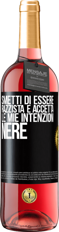 29,95 € Spedizione Gratuita | Vino rosato Edizione ROSÉ Smetti di essere razzista e accetta le mie intenzioni nere Etichetta Nera. Etichetta personalizzabile Vino giovane Raccogliere 2024 Tempranillo