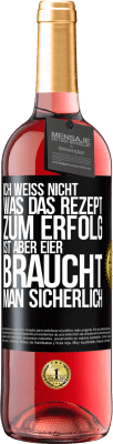 29,95 € Kostenloser Versand | Roséwein ROSÉ Ausgabe Ich weiß nicht, was das Rezept zum Erfolg ist. Aber Eier braucht man sicherlich Schwarzes Etikett. Anpassbares Etikett Junger Wein Ernte 2024 Tempranillo