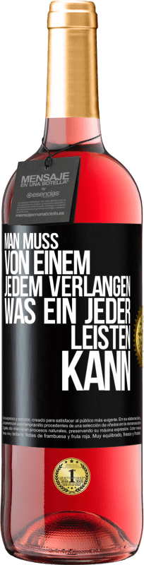 29,95 € Kostenloser Versand | Roséwein ROSÉ Ausgabe Man muss von einem jedem verlangen, was ein jeder leisten kann Schwarzes Etikett. Anpassbares Etikett Junger Wein Ernte 2024 Tempranillo