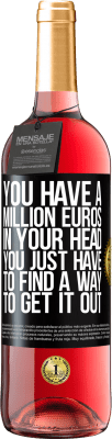 29,95 € Free Shipping | Rosé Wine ROSÉ Edition You have a million euros in your head. You just have to find a way to get it out Black Label. Customizable label Young wine Harvest 2022 Tempranillo