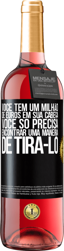 29,95 € Envio grátis | Vinho rosé Edição ROSÉ Você tem um milhão de euros em sua cabeça. Você só precisa encontrar uma maneira de tirá-lo Etiqueta Preta. Etiqueta personalizável Vinho jovem Colheita 2024 Tempranillo