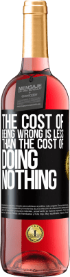 29,95 € Free Shipping | Rosé Wine ROSÉ Edition The cost of being wrong is less than the cost of doing nothing Black Label. Customizable label Young wine Harvest 2024 Tempranillo