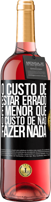 29,95 € Envio grátis | Vinho rosé Edição ROSÉ O custo de estar errado é menor que o custo de não fazer nada Etiqueta Preta. Etiqueta personalizável Vinho jovem Colheita 2024 Tempranillo