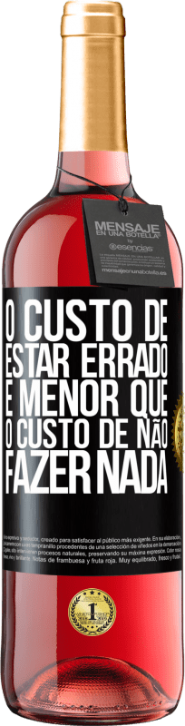 29,95 € Envio grátis | Vinho rosé Edição ROSÉ O custo de estar errado é menor que o custo de não fazer nada Etiqueta Preta. Etiqueta personalizável Vinho jovem Colheita 2025 Tempranillo