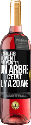 29,95 € Envoi gratuit | Vin rosé Édition ROSÉ Le meilleur moment pour planter un arbre c'était il y a 20 ans Étiquette Noire. Étiquette personnalisable Vin jeune Récolte 2023 Tempranillo