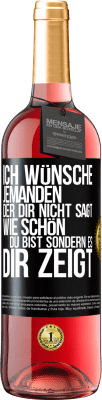 29,95 € Kostenloser Versand | Roséwein ROSÉ Ausgabe Ich wünsche jemanden, der dir nicht sagt, wie schön du bist, sondern es dir zeigt Schwarzes Etikett. Anpassbares Etikett Junger Wein Ernte 2024 Tempranillo