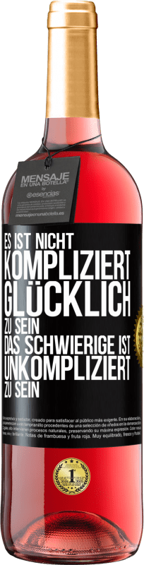 29,95 € Kostenloser Versand | Roséwein ROSÉ Ausgabe Es ist nicht kompliziert, glücklich zu sein, das Schwierige ist, unkompliziert zu sein Schwarzes Etikett. Anpassbares Etikett Junger Wein Ernte 2025 Tempranillo