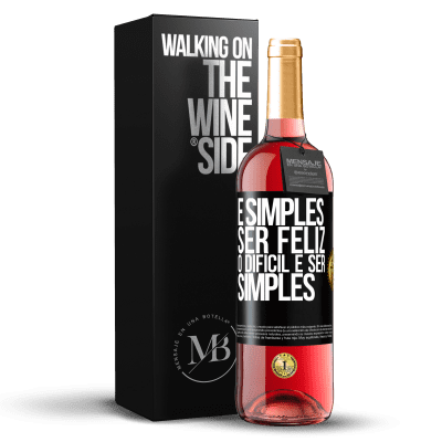 «É simples ser feliz, o difícil é ser simples» Edição ROSÉ