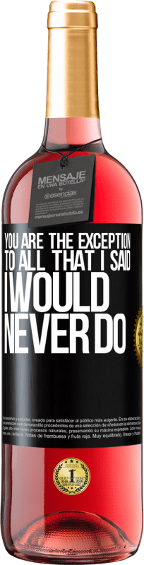 29,95 € Free Shipping | Rosé Wine ROSÉ Edition You are the exception to all that I said I would never do Black Label. Customizable label Young wine Harvest 2024 Tempranillo