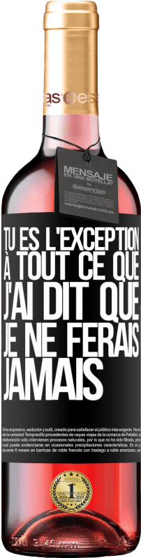 29,95 € Envoi gratuit | Vin rosé Édition ROSÉ Tu es l'exception à tout ce que j'ai dit que je ne ferais jamais Étiquette Noire. Étiquette personnalisable Vin jeune Récolte 2024 Tempranillo