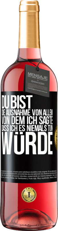 29,95 € Kostenloser Versand | Roséwein ROSÉ Ausgabe Du bist die Ausnahme von allem, von dem ich sagte, dass ich es niemals tun würde Schwarzes Etikett. Anpassbares Etikett Junger Wein Ernte 2024 Tempranillo