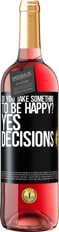 29,95 € Free Shipping | Rosé Wine ROSÉ Edition do you take something to be happy? Yes, decisions Black Label. Customizable label Young wine Harvest 2023 Tempranillo
