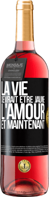 29,95 € Envoi gratuit | Vin rosé Édition ROSÉ La vie devrait être jaune. L'amour et maintenant Étiquette Noire. Étiquette personnalisable Vin jeune Récolte 2024 Tempranillo