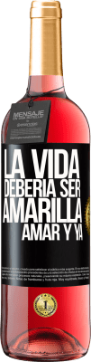 29,95 € Envío gratis | Vino Rosado Edición ROSÉ La vida debería ser amarilla. Amar y ya Etiqueta Negra. Etiqueta personalizable Vino joven Cosecha 2025 Tempranillo