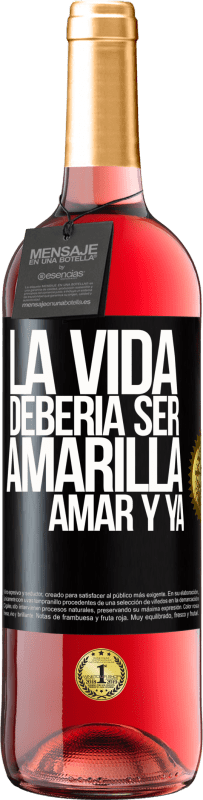 29,95 € Envío gratis | Vino Rosado Edición ROSÉ La vida debería ser amarilla. Amar y ya Etiqueta Negra. Etiqueta personalizable Vino joven Cosecha 2024 Tempranillo