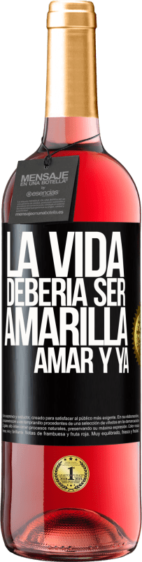 29,95 € Envío gratis | Vino Rosado Edición ROSÉ La vida debería ser amarilla. Amar y ya Etiqueta Negra. Etiqueta personalizable Vino joven Cosecha 2025 Tempranillo