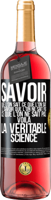 29,95 € Envoi gratuit | Vin rosé Édition ROSÉ Savoir que l'on sait ce que l'on sait, et savoir que l'on ne sait pas ce que l'on ne sait pas: voilà la véritable science Étiquette Noire. Étiquette personnalisable Vin jeune Récolte 2024 Tempranillo