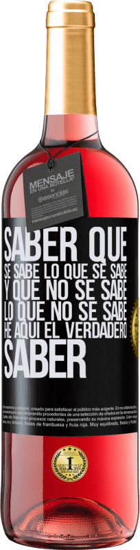 29,95 € Envío gratis | Vino Rosado Edición ROSÉ Saber que se sabe lo que se sabe y que no se sabe lo que no se sabe he aquí el verdadero saber Etiqueta Negra. Etiqueta personalizable Vino joven Cosecha 2024 Tempranillo