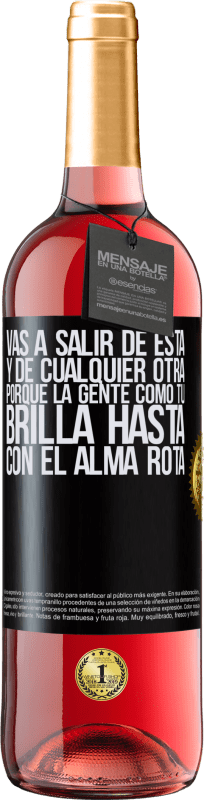 29,95 € Envío gratis | Vino Rosado Edición ROSÉ Vas a salir de esta, y de cualquier otra, porque la gente como tú brilla hasta con el alma rota Etiqueta Negra. Etiqueta personalizable Vino joven Cosecha 2024 Tempranillo