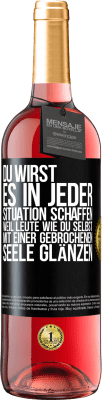 29,95 € Kostenloser Versand | Roséwein ROSÉ Ausgabe Du wirst es in jeder Situation schaffen, weil Leute wie du selbst mit einer gebrochenen Seele glänzen Schwarzes Etikett. Anpassbares Etikett Junger Wein Ernte 2024 Tempranillo