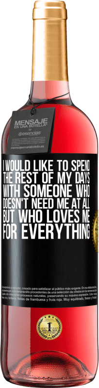 29,95 € Free Shipping | Rosé Wine ROSÉ Edition I would like to spend the rest of my days with someone who doesn't need me at all, but who loves me for everything Black Label. Customizable label Young wine Harvest 2024 Tempranillo