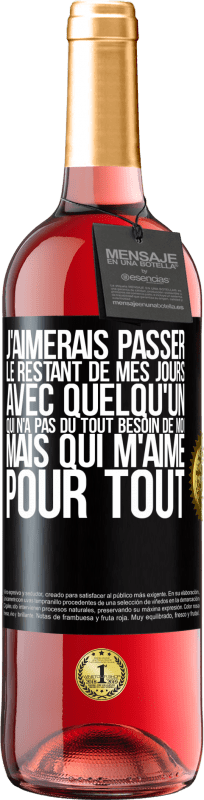 29,95 € Envoi gratuit | Vin rosé Édition ROSÉ J'aimerais passer le restant de mes jours avec quelqu'un qui n'a pas du tout besoin de moi mais qui m'aime pour tout Étiquette Noire. Étiquette personnalisable Vin jeune Récolte 2024 Tempranillo