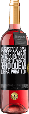 29,95 € Envío gratis | Vino Rosado Edición ROSÉ Me gustaría pasar el resto de mis días con alguien que no me necesite para nada, pero que me quiera para todo Etiqueta Negra. Etiqueta personalizable Vino joven Cosecha 2023 Tempranillo