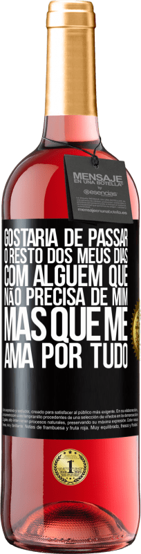 29,95 € Envio grátis | Vinho rosé Edição ROSÉ Gostaria de passar o resto dos meus dias com alguém que não precisa de mim, mas que me ama por tudo Etiqueta Preta. Etiqueta personalizável Vinho jovem Colheita 2024 Tempranillo