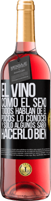 29,95 € Envío gratis | Vino Rosado Edición ROSÉ El vino, como el sexo, todos hablan de él, pocos lo conocen, y sólo algunos saben hacerlo bien Etiqueta Negra. Etiqueta personalizable Vino joven Cosecha 2023 Tempranillo