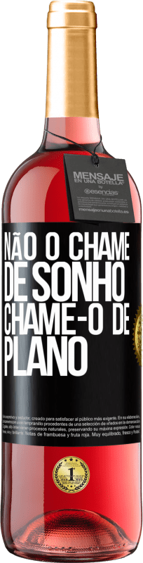 29,95 € Envio grátis | Vinho rosé Edição ROSÉ Não o chame de sonho, chame-o de plano Etiqueta Preta. Etiqueta personalizável Vinho jovem Colheita 2024 Tempranillo