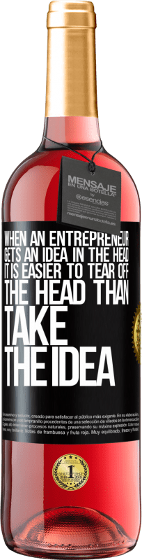 29,95 € Free Shipping | Rosé Wine ROSÉ Edition When an entrepreneur gets an idea in the head, it is easier to tear off the head than take the idea Black Label. Customizable label Young wine Harvest 2024 Tempranillo