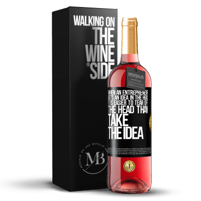 «When an entrepreneur gets an idea in the head, it is easier to tear off the head than take the idea» ROSÉ Edition