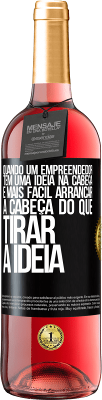 29,95 € Envio grátis | Vinho rosé Edição ROSÉ Quando um empreendedor tem uma ideia na cabeça, é mais fácil arrancar a cabeça do que tirar a ideia Etiqueta Preta. Etiqueta personalizável Vinho jovem Colheita 2024 Tempranillo