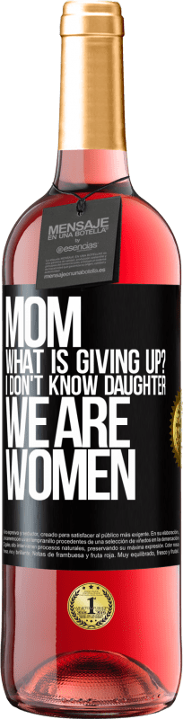 29,95 € Free Shipping | Rosé Wine ROSÉ Edition Mom, what is giving up? I don't know daughter, we are women Black Label. Customizable label Young wine Harvest 2024 Tempranillo