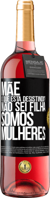 29,95 € Envio grátis | Vinho rosé Edição ROSÉ Mãe, o que está desistindo? Não sei filha, somos mulheres Etiqueta Preta. Etiqueta personalizável Vinho jovem Colheita 2024 Tempranillo