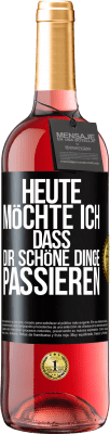 29,95 € Kostenloser Versand | Roséwein ROSÉ Ausgabe Heute möchte ich, dass dir schöne Dinge passieren Schwarzes Etikett. Anpassbares Etikett Junger Wein Ernte 2024 Tempranillo