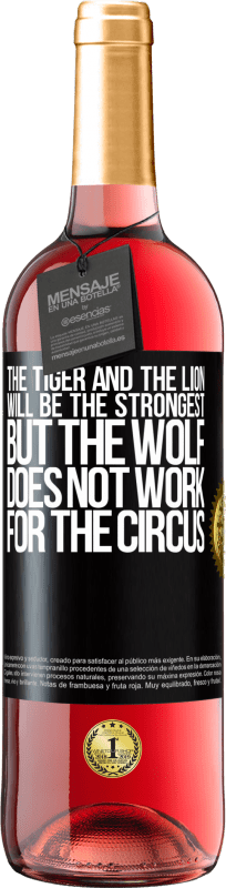 29,95 € Free Shipping | Rosé Wine ROSÉ Edition The tiger and the lion will be the strongest, but the wolf does not work for the circus Black Label. Customizable label Young wine Harvest 2025 Tempranillo