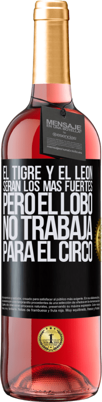 29,95 € Envío gratis | Vino Rosado Edición ROSÉ El tigre y el león serán los más fuertes, pero el lobo no trabaja para el circo Etiqueta Negra. Etiqueta personalizable Vino joven Cosecha 2024 Tempranillo