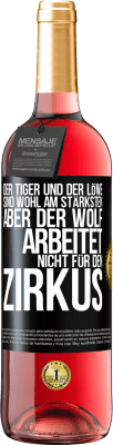 29,95 € Kostenloser Versand | Roséwein ROSÉ Ausgabe Der Tiger und der Löwe sind wohl am stärksten, aber der Wolf arbeitet nicht für den Zirkus Schwarzes Etikett. Anpassbares Etikett Junger Wein Ernte 2025 Tempranillo