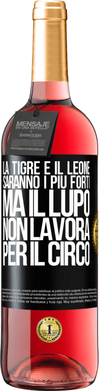 29,95 € Spedizione Gratuita | Vino rosato Edizione ROSÉ La tigre e il leone saranno i più forti, ma il lupo non lavora per il circo Etichetta Nera. Etichetta personalizzabile Vino giovane Raccogliere 2024 Tempranillo