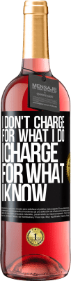 29,95 € Free Shipping | Rosé Wine ROSÉ Edition I don't charge for what I do, I charge for what I know Black Label. Customizable label Young wine Harvest 2024 Tempranillo