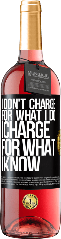 24,95 € Free Shipping | Rosé Wine ROSÉ Edition I don't charge for what I do, I charge for what I know Black Label. Customizable label Young wine Harvest 2021 Tempranillo