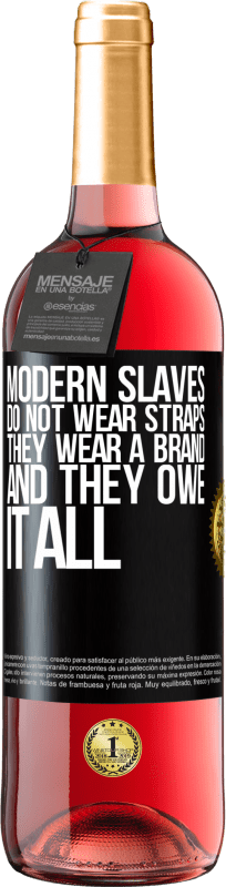 29,95 € Free Shipping | Rosé Wine ROSÉ Edition Modern slaves do not wear straps. They wear a brand and they owe it all Black Label. Customizable label Young wine Harvest 2024 Tempranillo