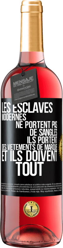 29,95 € Envoi gratuit | Vin rosé Édition ROSÉ Les esclaves modernes ne portent pas de sangles. Ils portent des vêtements de marque et ils doivent tout Étiquette Noire. Étiquette personnalisable Vin jeune Récolte 2024 Tempranillo