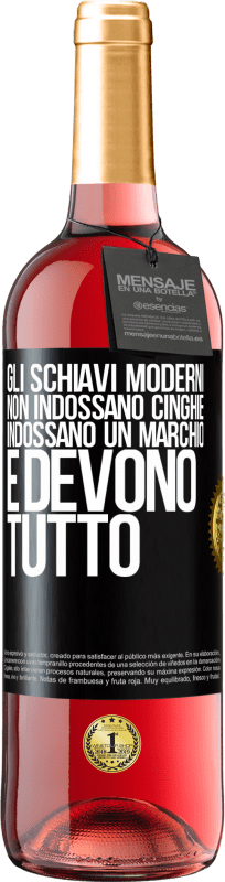 29,95 € Spedizione Gratuita | Vino rosato Edizione ROSÉ Gli schiavi moderni non indossano cinghie. Indossano un marchio e devono tutto Etichetta Nera. Etichetta personalizzabile Vino giovane Raccogliere 2024 Tempranillo