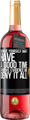 29,95 € Free Shipping | Rosé Wine ROSÉ Edition Behave yourself badly. Have a good time. Remove evidence and ... Deny it all! Black Label. Customizable label Young wine Harvest 2025 Tempranillo