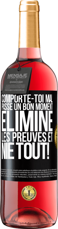 29,95 € Envoi gratuit | Vin rosé Édition ROSÉ Comporte-toi mal. Passe un bon moment. Élimine les preuves et nie tout! Étiquette Noire. Étiquette personnalisable Vin jeune Récolte 2024 Tempranillo